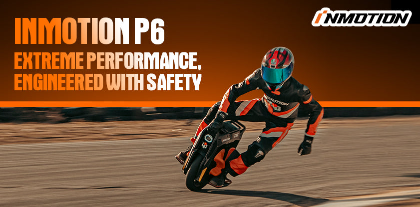 INMOTION P6: Extreme Performance, Engineered with Safety