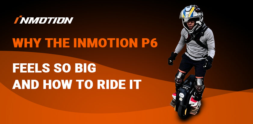 Why Does the INMOTION P6 Feel Heavy? How to Accelerate and Ride a Heavy EUC Correctly